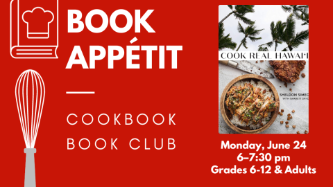 Book Appétit: Cookbook Book Club. Monday, June 24, 6:00-7:30 pm. Grades 6-12 and adults. Cook Real Hawaii by Sheldon Simeo.