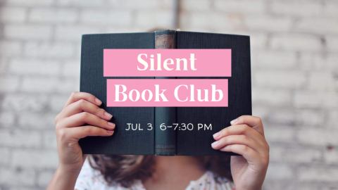 Silent Book Club July 3 6:00 to 7:30 p.m.