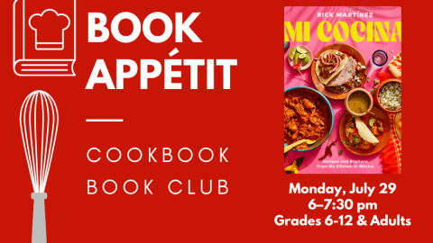 Book Appétit: Cookbook Book Club. Monday, July 29, 6:00-7:30 pm.  Grades 6-12 and adults. Mi Cocina by Rick Martínez.