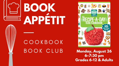 Book Appétit: Cookbook Book Club. Monday, August 26, 6:00-7:30 pm. Grades 6-12 and adults. The Recipe-a-Day Kids Cookbook.