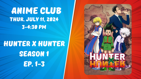 Anime Club. Thursday, July 11, 2024. Hunter x Hunter. Season 1. Episodes 1-3.