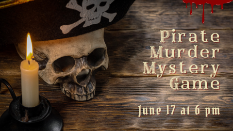 Pirate Murder Mystery Game June 17 at 6 pm