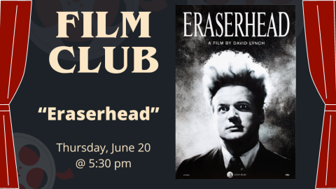 Film Club. Eraserhead. Thursday, June 20 at 6:30 p.m.