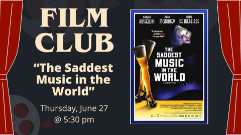 Film Club. The Saddest Music in the World. June 27 at 5:30 p.m.