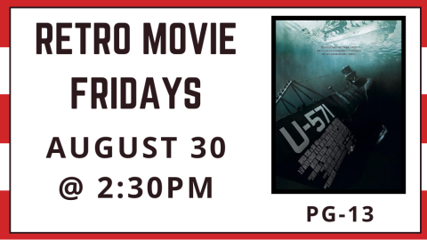 Retro Movie Fridays. August 30 at 2:30 p.m. U-571. Rated PG-13.