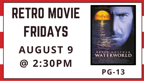 Retro Movie Fridays August 9 at 2:30 p.m. Waterworld. Rated PG-13.