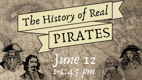 The History of Real Pirates June 12 from 1:00 to 1:45 p.m.