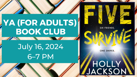 YA (for Adults) Book Club. July 16, 2024 from 6:00 to 7:00 p.m. Five Survive by Holly Jackson.