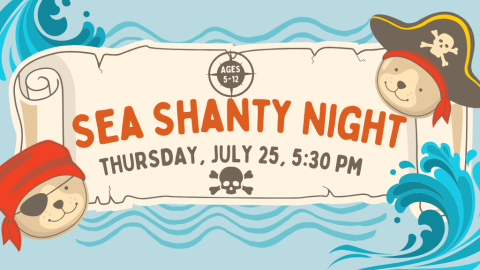 Sea Shanty Night, Thursday, July 25, 5:30 PM, Ages 5-12