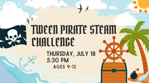 Tween STEAM Pirate Challenge, Thursday, July 18, 5:30 PM, Ages 9-12