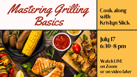 Mastering Grilling Basics. Cook along with Kristyn Slick. July 17th from 6:30 to 8:00 p.m. Watch LIVE on Zoom or on video later.