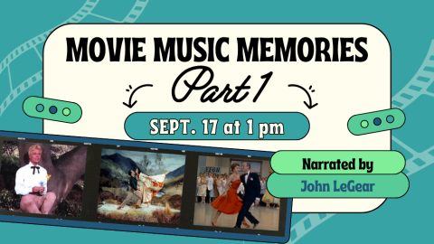 Movie Music Memories Part 1. September 17th at 1:00 p.m. Narrated by John LeGear.