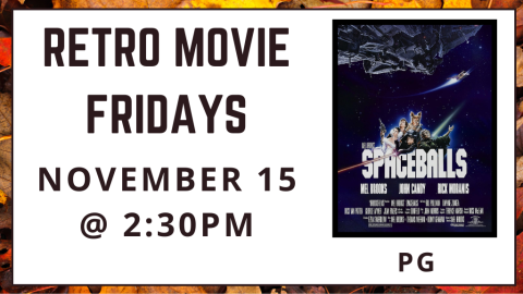 Retro Movie Fridays. November 15 at 2:30pm. Spaceballs. Rated PG.