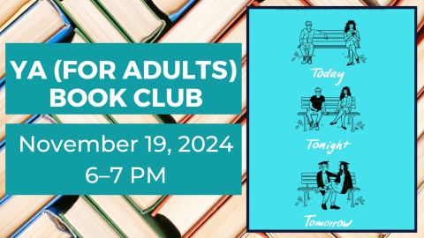 YA (for Adults) Book Club. November 19, 2024 from 6:00 to 7:00 p.m. Today Tonight Tomorrow by Rachel Lynn Solomon.