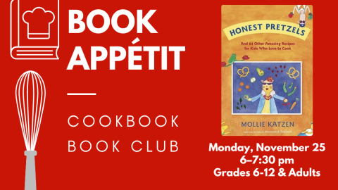 Book Appétit: Cookbook Book Club. Monday, November 25, 6:00-7:30 pm. Grades 6-12 and adults. Honest Pretzels.