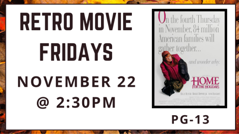 Retro Movie Fridays. November 22 at 2:30pm. Home for the Holidays. Rated PG-13.