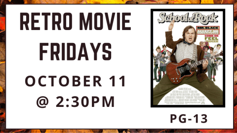 Retro Movie Fridays. October 11 at 2:30pm. School of Rock. Rated PG-13.