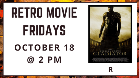 Retro Movie Fridays. October 18 at 2pm. Gladiator. Rated R.