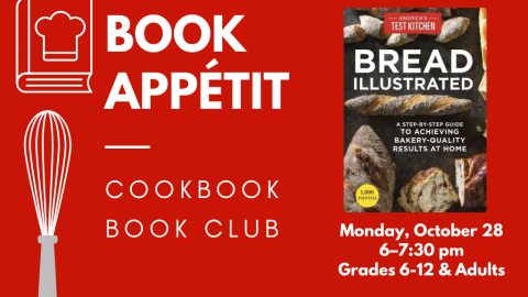 Book Appétit: Cookbook Book Club. Monday, October 28, 6:00-7:30 pm. Grades 6-12 and adults. Bread Illustrated.