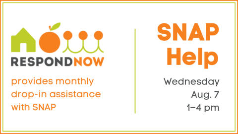 Respond Now provides monthly drop-in assistance with SNAP. SNAP Help. Wednesday, August 7th from 1:00 to 4:00 p.m.