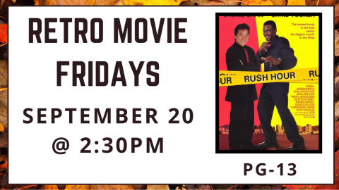 Retro Movie Fridays. September 20 at 2:30pm. Rush Hour. Rated PG-13.