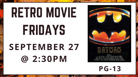 Retro Movie Fridays. September 27 at 2:30pm. Batman. Rated PG-13.