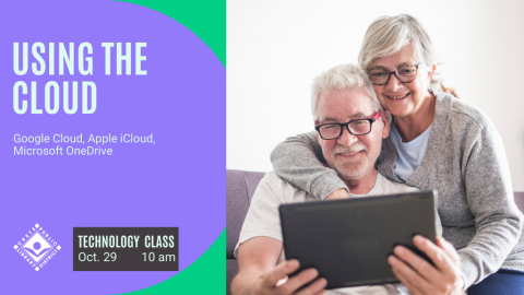 An older man holds a tablet with a woman looking on. Using the Cloud. Google Cloud, Apple iCloud, Microsoft One Drive. Technology Class. October 29th at 10:00 a.m.