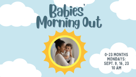 Babies' Morning Out 0-23 months, Mondays: Sept. 9, 16, 23, 10 AM