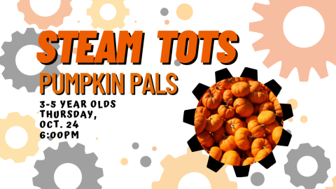 STEAM Tots: Pumpkin Pals, 3-5 Year Olds, Thursday, Oct. 24, 6:00 PM