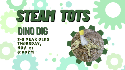 STEAM Tots: Dino Dig, 3-5 Year Olds, Thursday, Nov. 21, 6:00 PM