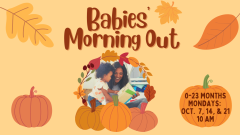 Babies' Morning Out 0-23 months, Mondays: Oct. 7,14, 21, 10 AM