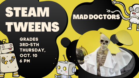 STEAM Tweens Mad Doctors Grades 3rd-5th, Thursday, Oct. 10 6 PM