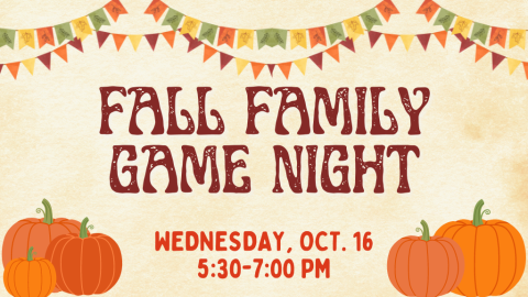 Fall Family Game Night, Wednesday , Oct. 16. 5:30-7:00 PM