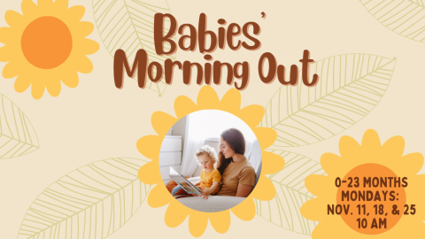 Babies' Morning Out 0-23 months, Mondays: Nov. 11, 18, 26, 10 AM