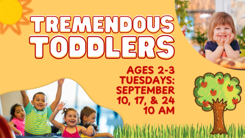 Tremendous Toddlers Ages 2-3 Tuesdays, September 10, 17, & 24 10 AM