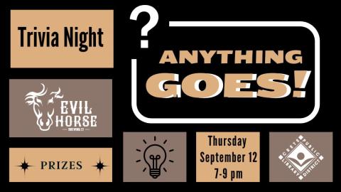 Trivia Night. Anything Goes. Thursday, Sept. 12. 7:00 to 9:00 p.m. Prizes.