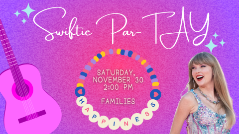 Swiftie Par-TAY, Saturday, November 30, 2:00 PM, Families