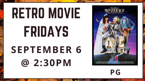 Retro Movie Fridays. September 6 at 2:30pm. Beetlejuice. Rated PG.