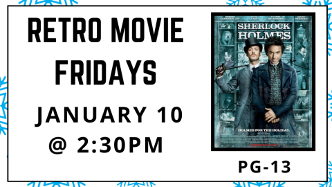 Retro Movie Fridays. January 10 at 2:30pm. Sherlock Homes. Rated PG-13.