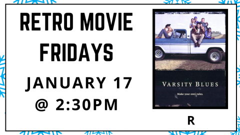 Retro Movie Fridays. January 17 at 2:30pm. Varsity Blues. Rated R.