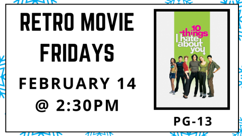 Retro Movie Fridays. February 14 at 2:30pm. 10 Things I Hate About You. Rated PG-13.