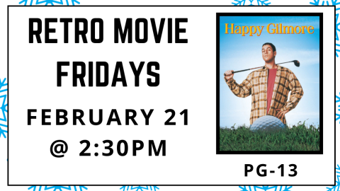 Retro Movie Fridays. February 21 at 2:30pm. Happy Gilmore. Rated PG-13.