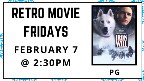 Retro Movie Fridays. February 7 at 2:30pm. Iron Will. Rated PG.