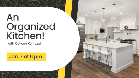 An Organized Kitchen! with Colleen Klimczak. Jan. 7 at 6 PM.