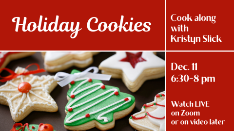 Holiday Cookies. Cook along with Kristyn Slick. Dec. 11, 6:30-8 PM. Watch LIVE on Zoom or on video later.