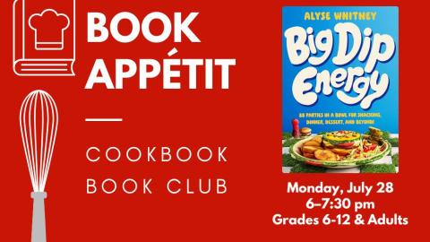 Book Appétit: Cookbook Book Club. Monday, July 28, 6:00-7:30 pm. Grades 6-12 and adults. Big Dip Energy.