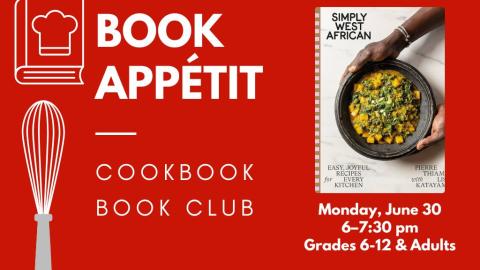 Book Appétit: Cookbook Book Club. Monday, June 30, 6:00-7:30 pm. Grades 6-12 and adults. Simply West African.