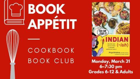 Book Appétit: Cookbook Book Club. Monday, March 31, 6:00-7:30 pm. Grades 6-12 and adults. Indian-ish.