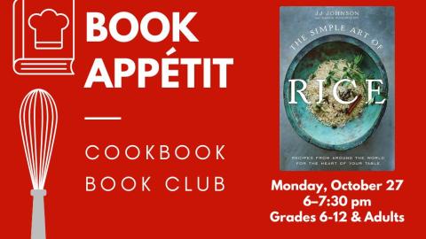 Book Appétit: Cookbook Book Club. Monday, October 27, 6:00-7:30 pm. Grades 6-12 and adults. The Simple Art of Rice.