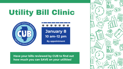 Utility Bill Clinic. January 8, 10 am-12 pm. By appointment. Have your bills reviewed by CUB to find out how much you can save on your utilities!